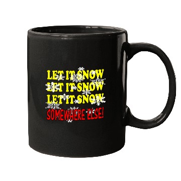 Discover Let it Snow Somewhere Else Funny Winter Mugs
