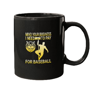 Discover Mind Your Business I Need to Pay For Baseball POLE DANCE Mugs