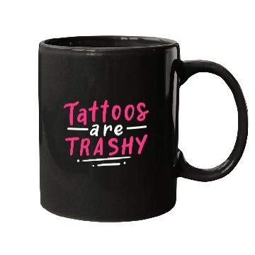 Discover Tattoos Are Trashy Mugs