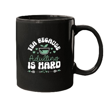 Discover Tea Because Adulting Is Hard Tea Lover Mugs