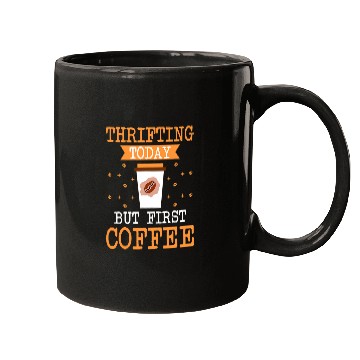 Discover Coffee Fun Thrifting Today But First Coffee Thrifter Shopping Lover Mugs