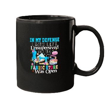 Discover Sewing Machine In My Defense I Was Left Unsupervised Mugs