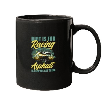 Discover Dirt Is For Racing Asphalt Is How We Get There Mugs