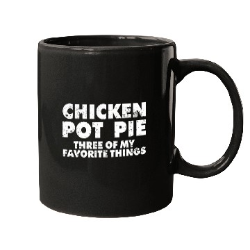Discover Chicken Lover Funny Pot Pie Chicken Pot Pie My Three Favorite Things Mugs