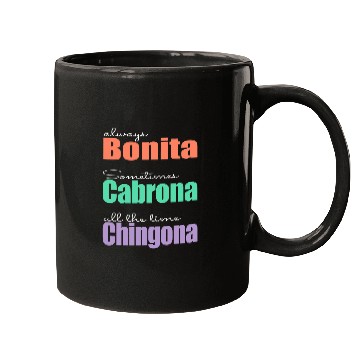 Discover Always Bonita Sometimes Cabrona All the time Chingona Mugs