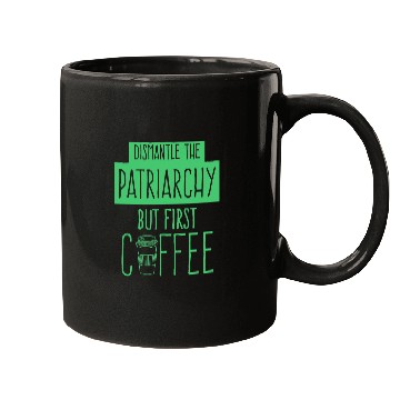 Discover Dismantle The Patriarchy But First Coffee Funny Trendy Mugs