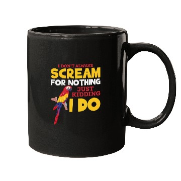 Discover Funny Parrot Lovers I Dont Always Scream For Nothing Mugs