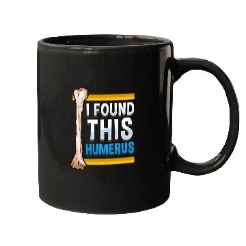 Discover Funny I Found This Humerus Archeologist Bone Pun Mugs