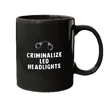 Discover Criminalize LED Headlights Funny Joke Meme Drive Driver Mugs