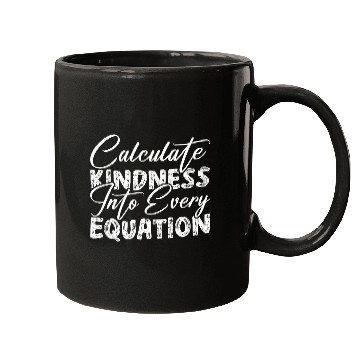 Discover Funny Calculate Kindness Into Every Equation Math Teacher Mugs