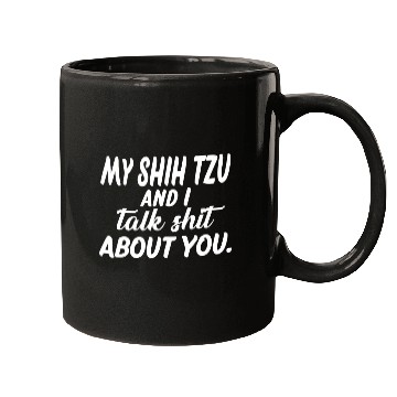Discover My Shih Tzu And I Talk Shit About You 3 Mugs