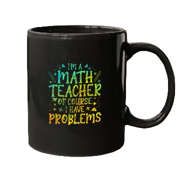 Discover Im A Math Teacher Of Course I Have Problems Math Teacher Mugs