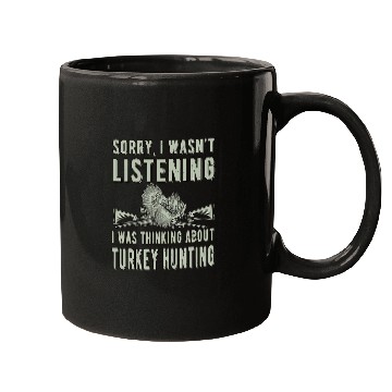 Discover Sorry Wasnt Listening 2Turkey Hunter Turkey Hunting Lover Mugs