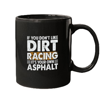 Discover If You Dont Like Dirt Racing Its Your Own Asphalt 2Funny Mugs