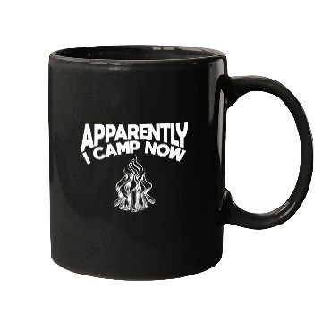 Discover Funny Camper Apparently I Camp Now First Time Camping Mugs