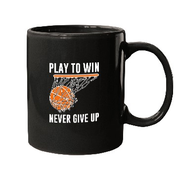Discover Basketball Play To Win Never Give Up Mugs