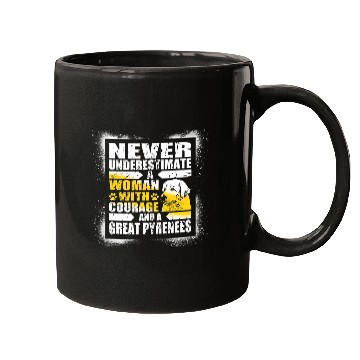 Discover Never Underestimate Woman Courage and a Great Pyrenees Mugs