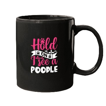 Discover Hold On I See A Poodle Mugs