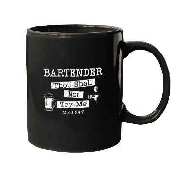 Discover Bartender Mixologist Bartender Thou Shall Not Try Me Mood Mugs