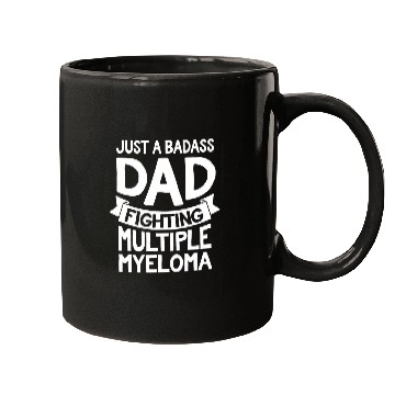 Discover Just a Badass Dad Fighting Multiple Myeloma Inspirational Mugs