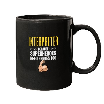 Discover Interpreter    Because Superheroes Need Heroes Too Mugs