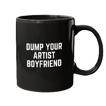 Discover Dump Your Artist Boyfriend Mugs