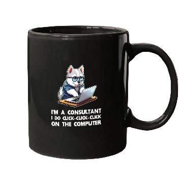 Discover Im a Consultant I Do ClickClickClick On The Computer Mugs