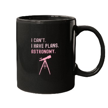 Discover I Cant I Have Plans Astronomy cosmology space physics Mugs