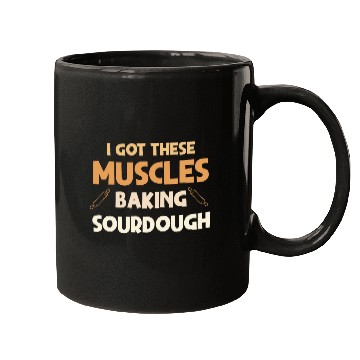 Discover I Got These Muscles Baking Sourdough funny Baker Design Mugs