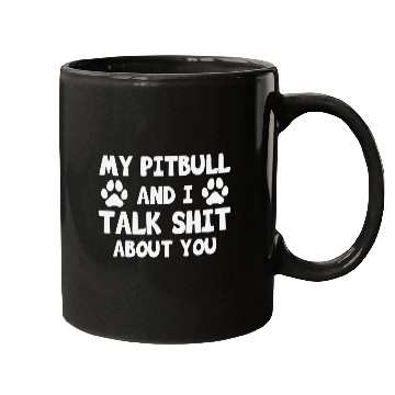 Discover My Pitbull And I Talk Shit About You Mugs