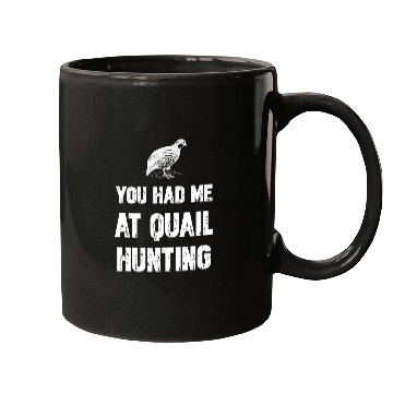 Discover You Had Me At Quail Hunting Mugs
