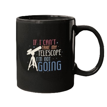 Discover If I Cant Take My Telescope Astronomy Stargazer Mugs