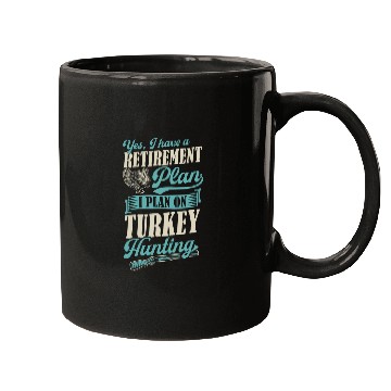 Discover Yes I Have A Retirement Plan I Plan On Turkey Hunting 22 Mugs