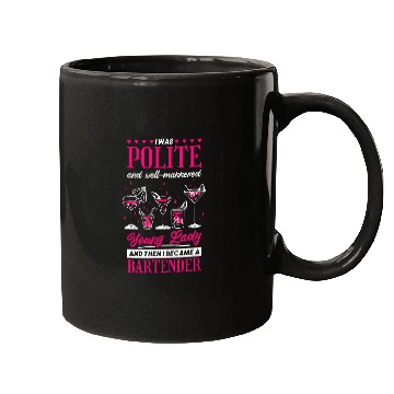 Discover I Was Polite Young Lady Then Became A Bartender Bartender Mugs