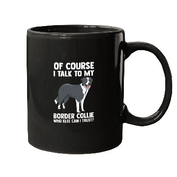 Discover Of Course i talk to my Border Collie Mugs