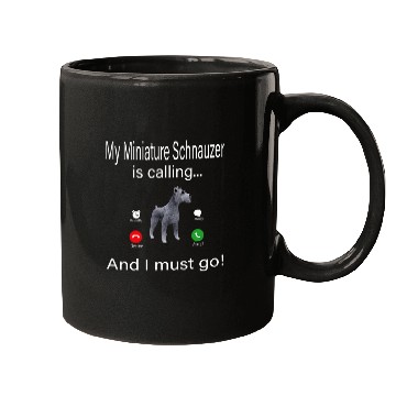 Discover My Miniature Schnauzer Is Calling And I Must Go Mugs