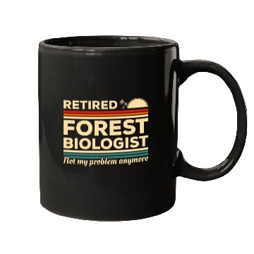 Discover Retired Forest Biologist Not My Problem Anymore Biology 1 Mugs