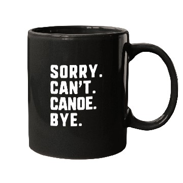 Discover Sorry Cant Canoe Bye Funny Canoeing Mugs