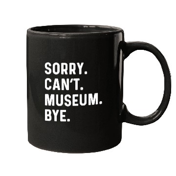 Discover Sorry Cant Museum Bye Director Art History Natural Mugs