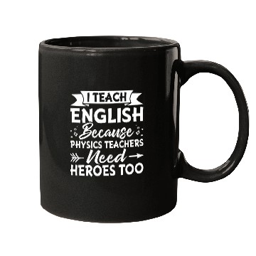 Discover I Teach English Because Physics Teachers Need Heroes Too 1 Mugs