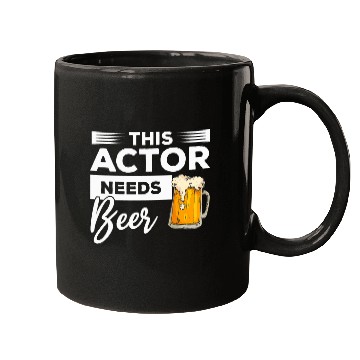 Discover This Actor Needs Beer Drinking Acting Mugs
