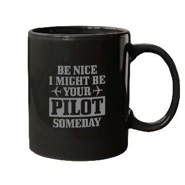 Discover Airplane Pilot Be Nice I Might Be Your Pilot One Day Funny Mugs