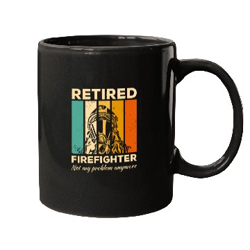 Discover Retired Firefighter Not My Problem Anymore Firefighting Mugs