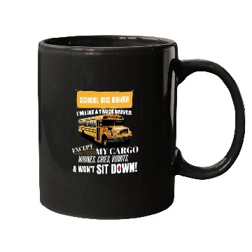 Discover School Bus Driver Im Like A Truck Driver Accept My Cargo Mugs