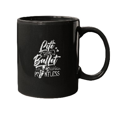 Discover Life Without Ballet Is Pointless Dance Ballerina Dancer Mugs