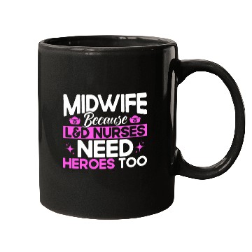 Discover nurses Midwife Birth Worker LD Nurses Need Heroes Mugs