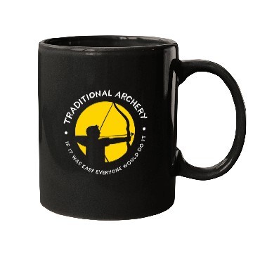 Discover Traditional Archery If It Was Easy Everyone Would Do It Mugs