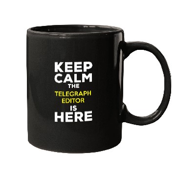 Discover Keep Calm The Telegraph Editor Is Here Mugs