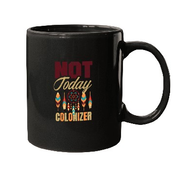 Discover Not Today Colonizer for a Native American 1 Mugs
