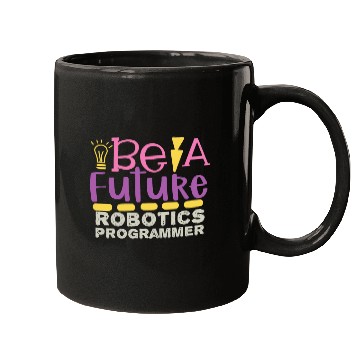 Discover Be A Future Robotic Programmer Mugs